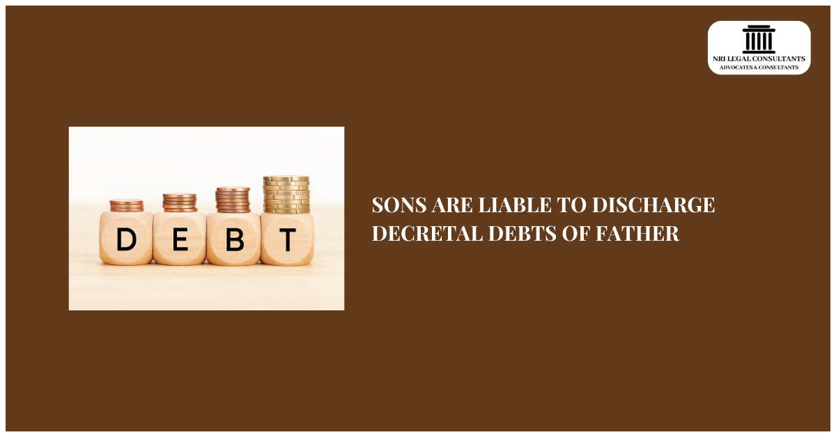 SONS ARE LIABLE TO DISCHARGE DECRETAL DEBTS OF FATHER