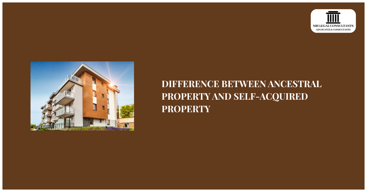 DIFFERENCE BETWEEN ANCESTRAL PROPERTY AND SELF-ACQUIRED PROPERTY