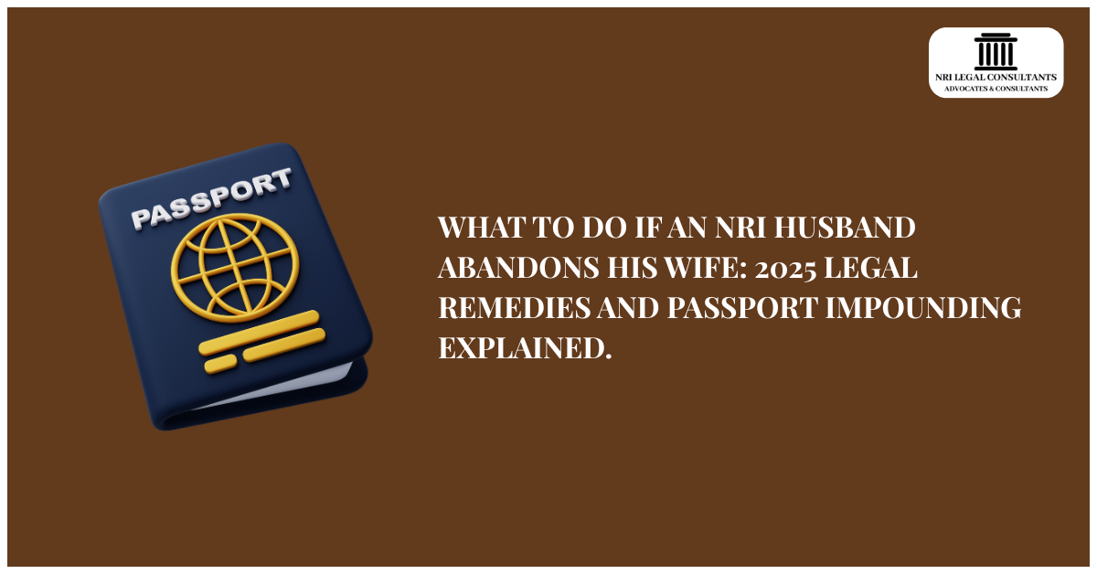 What to Do If an NRI Husband Abandons His Wife: 2025 Legal Remedies and Passport Impounding Explained.