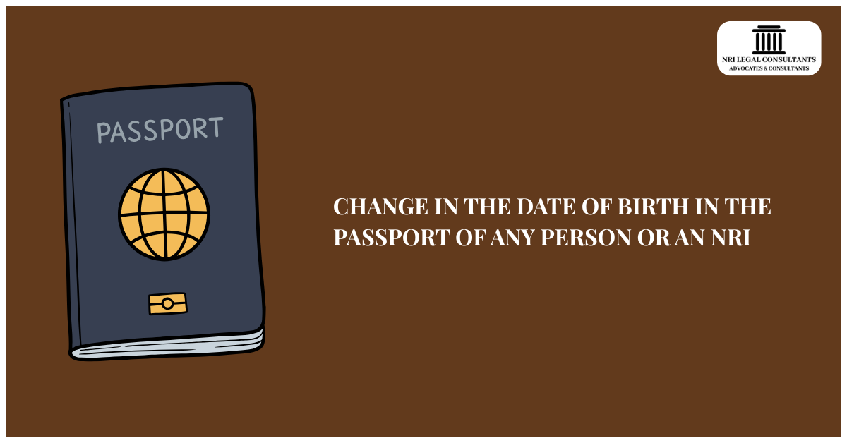 Change in date of birth in the passport of any person or an NRI