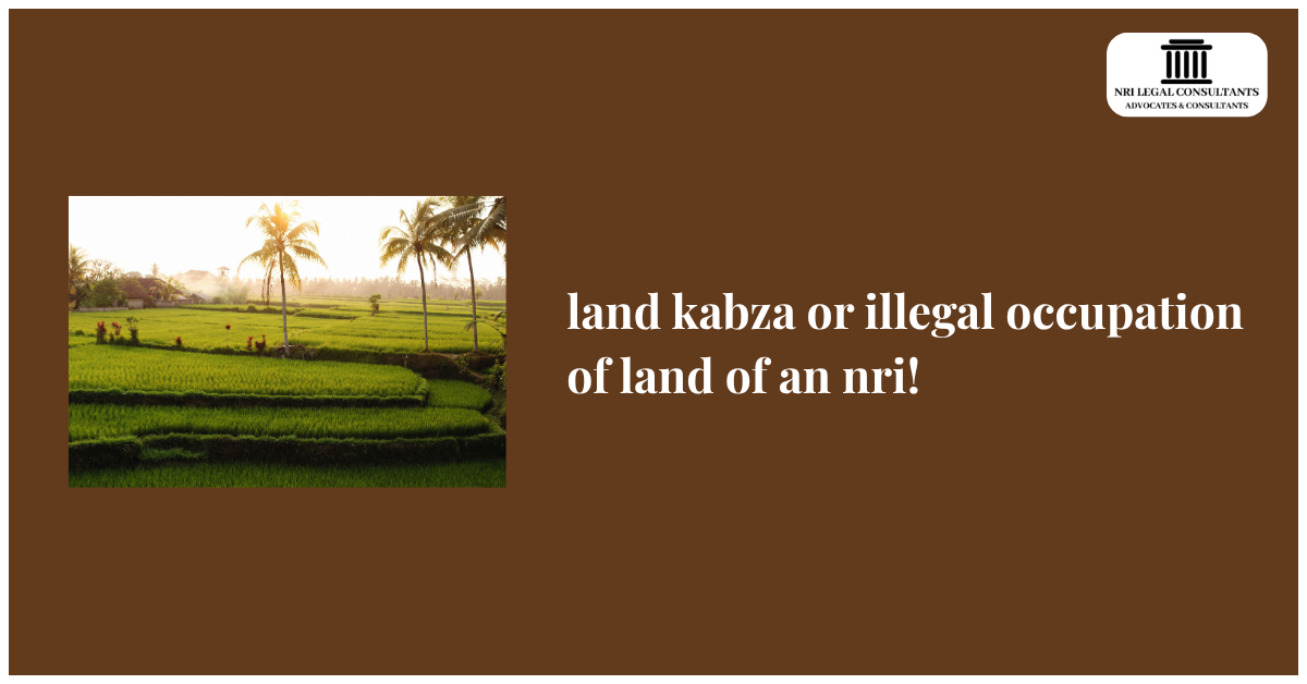 land kabza or illegal occupation of land of an nri!
