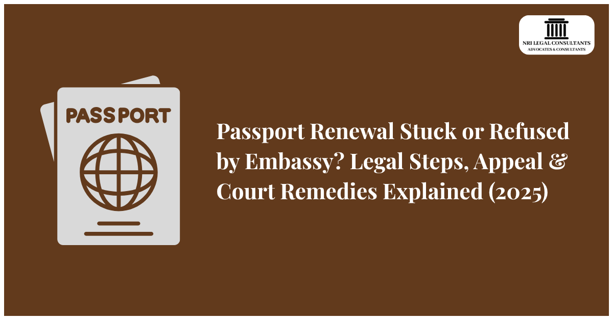 Passport Renewal Stuck or Refused by Embassy? Legal Steps, Appeal & Court Remedies Explained (2025)