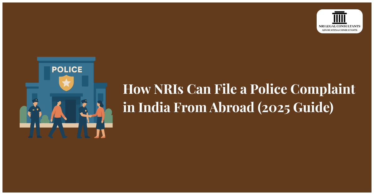 How NRIs Can File a Police Complaint in India From Abroad (2025 Guide)