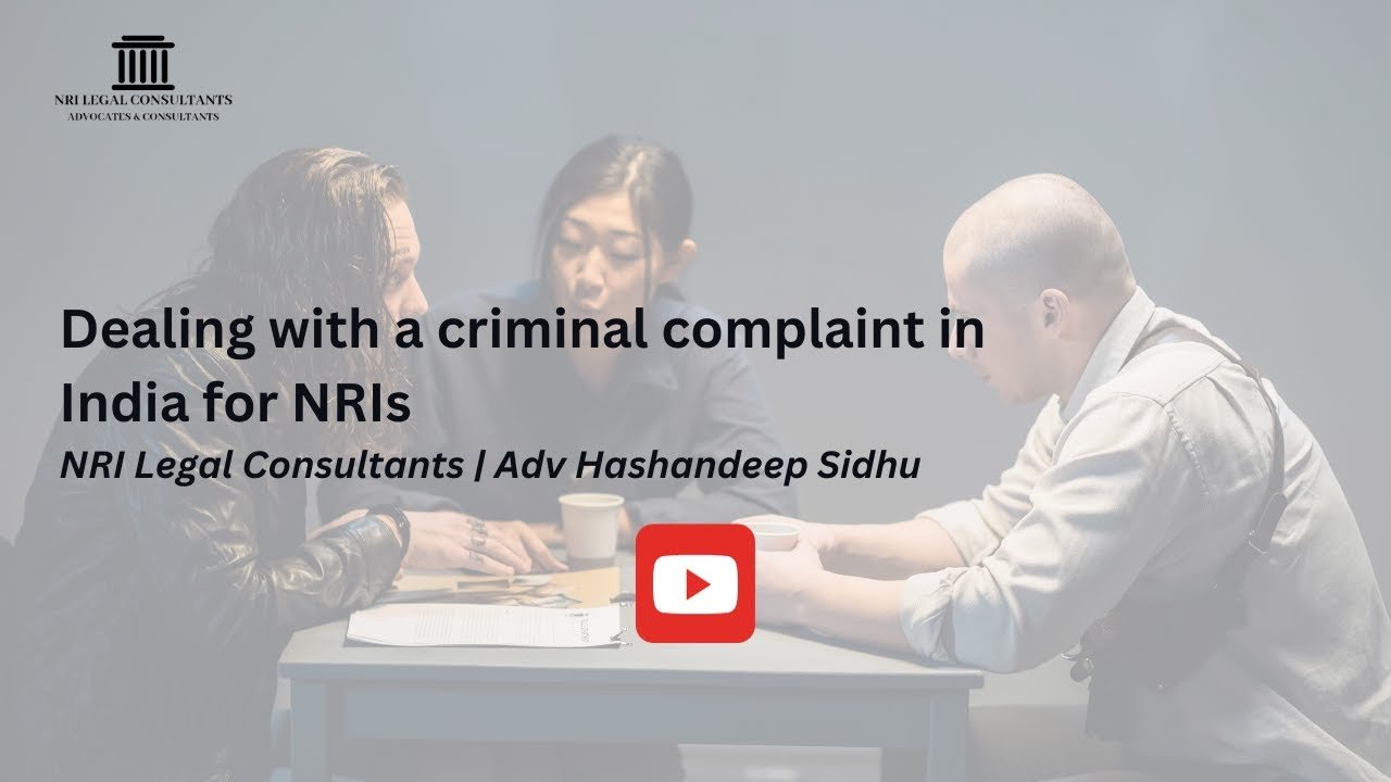 Dealing with a criminal complaint in India for NRIs | NRI Legal Consultants | Adv Hashandeep Sidhu